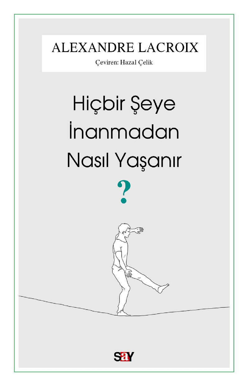 ALEXANDRE LACROIX HIÇBIR ŞEYE İNANMADAN NASIL YAŞANIR