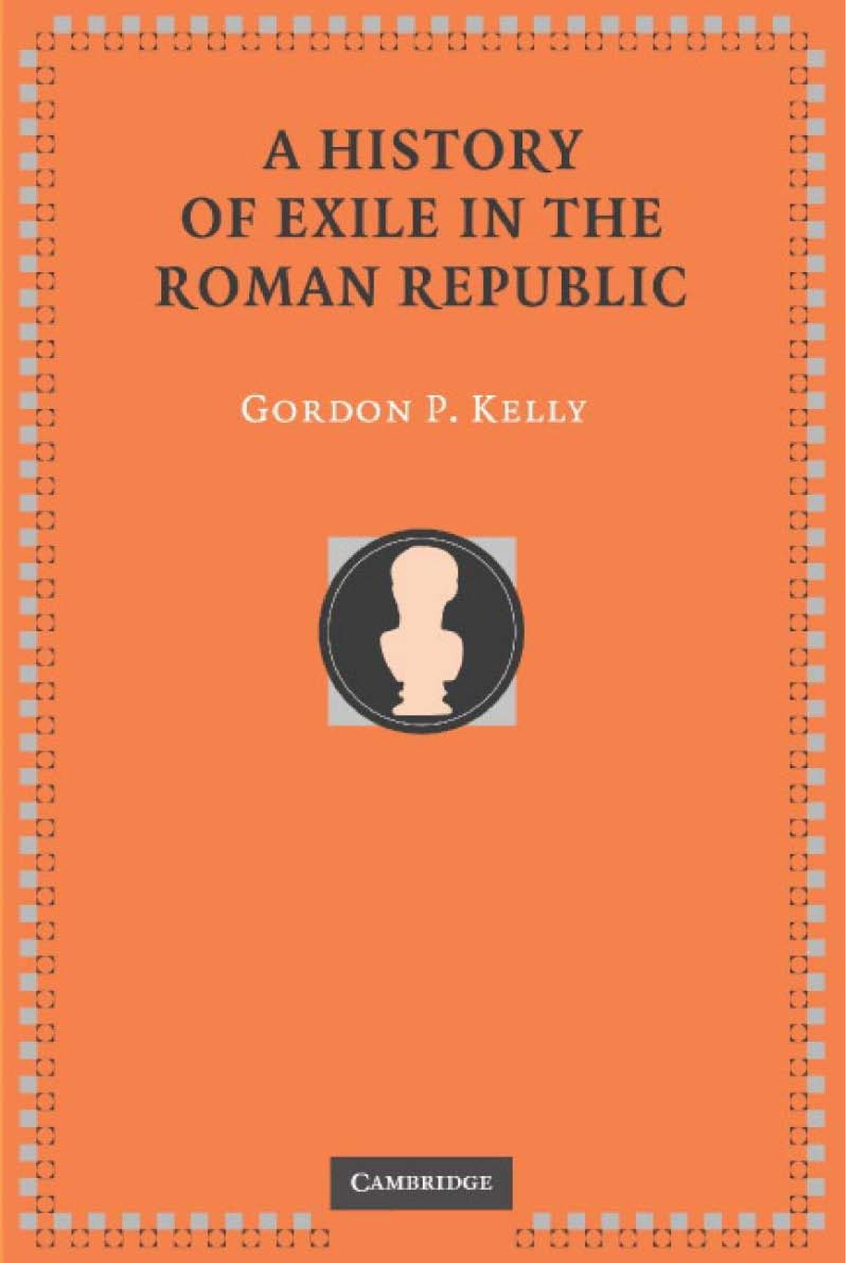 A HISTORY OF EXILE IN THE ROMAN REPUBLIC BY GORDON P KELLY Z LIB
