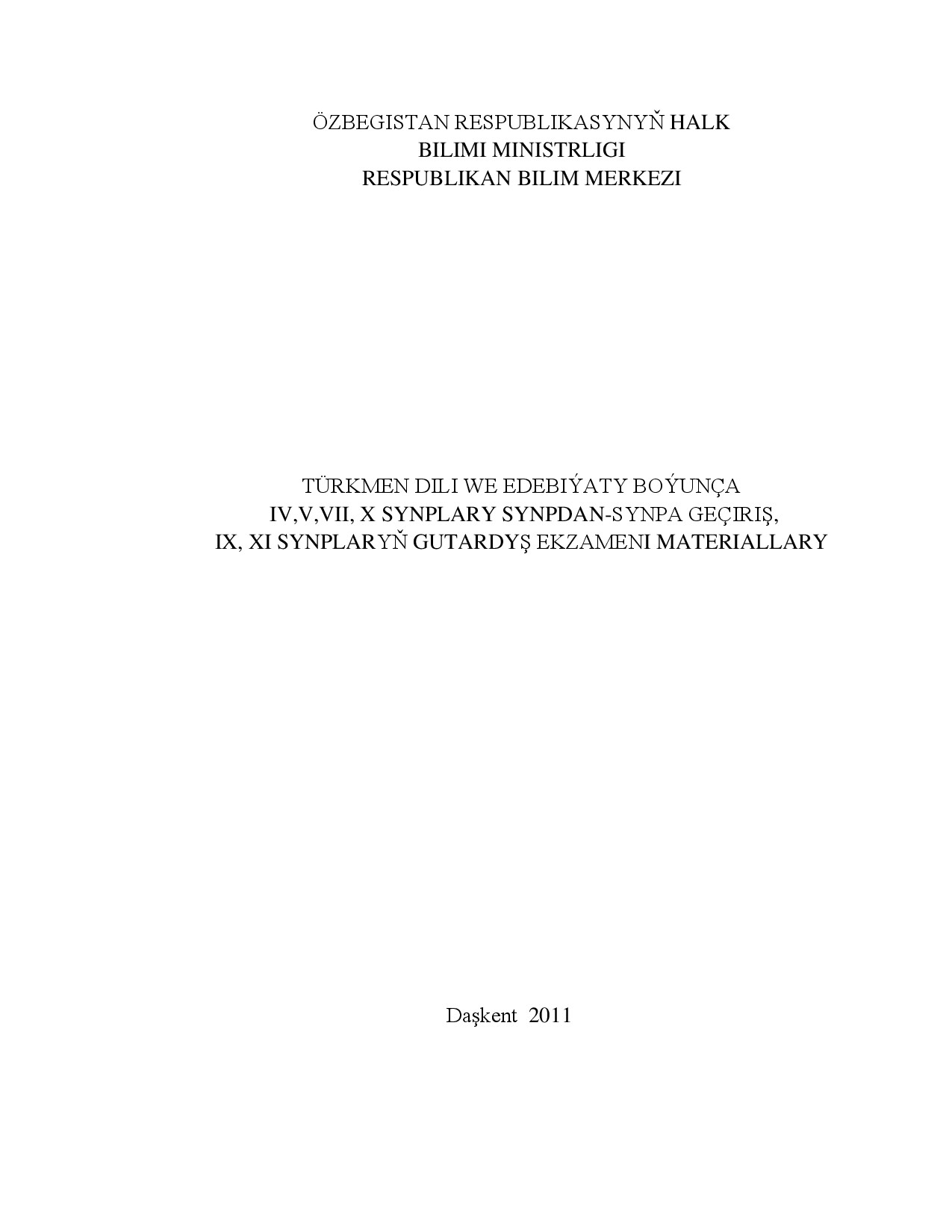 TÜRKMEN DILI WE EDEBIÝATY BOÝUNÇA IV, V, VII, X SYNPLARY SYNPDAN–SYNPA GEÇIRIŞ, IX, XI SYNPLARYŇ GUTARDYŞ EKZAMENI MATERIALLARY