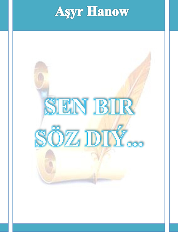 SEN BIR SÖZ DIÝ