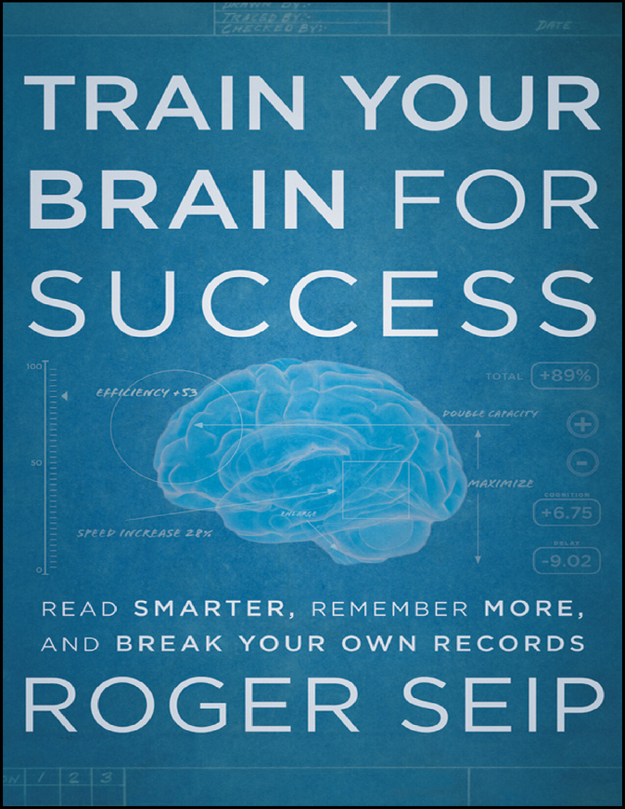 TRAIN YOUR BRAIN FOR SUCCESS READ SMARTER, REMEMBER MORE, AND BREAK