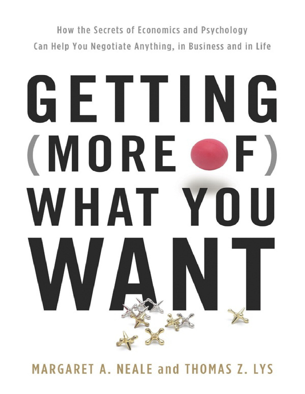 GETTING MORE OF WHAT YOU WANT HOW THE SECRETS OF ECONOMICS AND PSYCHOLOGY