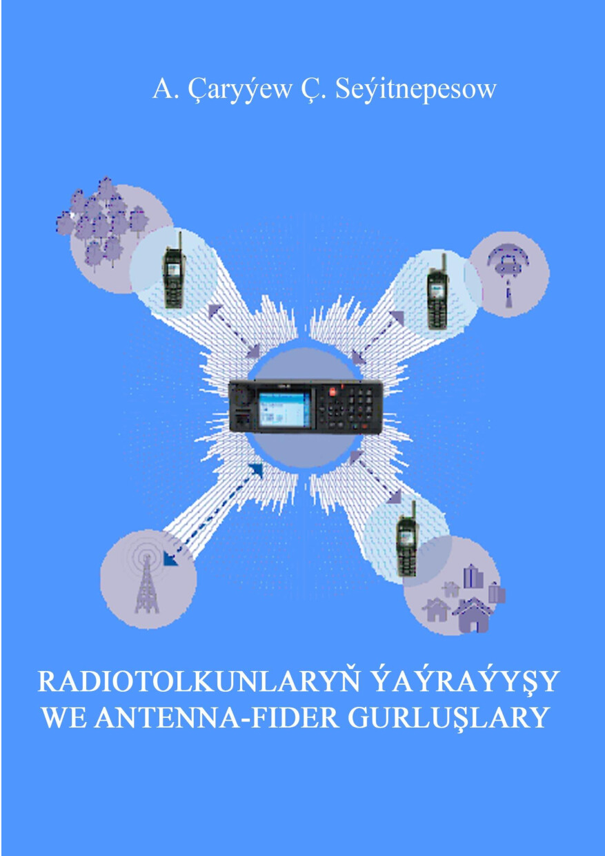 RADIOTOLKUNLARYÑ ÝAÝRAÝYŞY WE ANTENNA–FIDER GURLUŞLARY