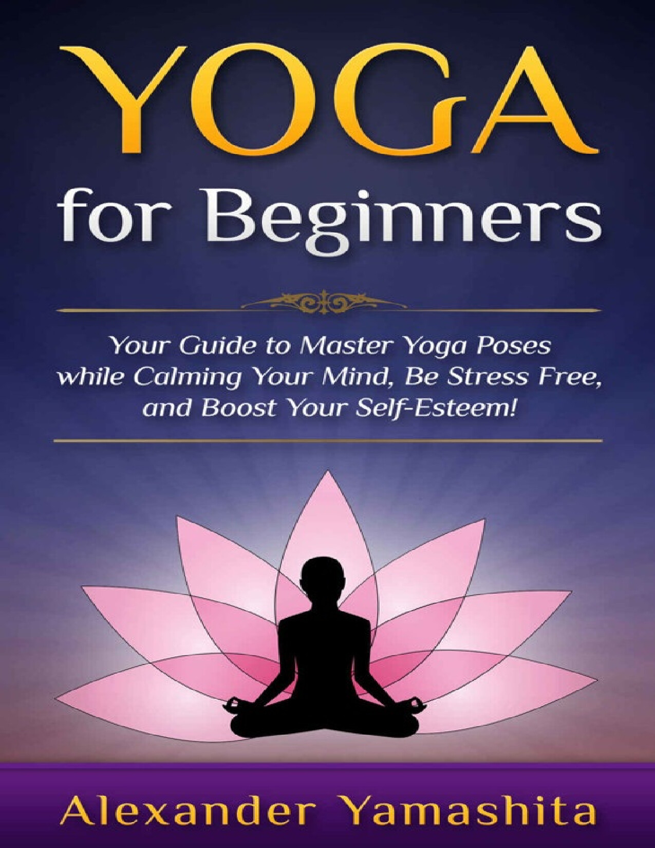 YOGA FOR BEGINNERS YOUR GUIDE TO MASTER YOGA POSES WHILE CALMING