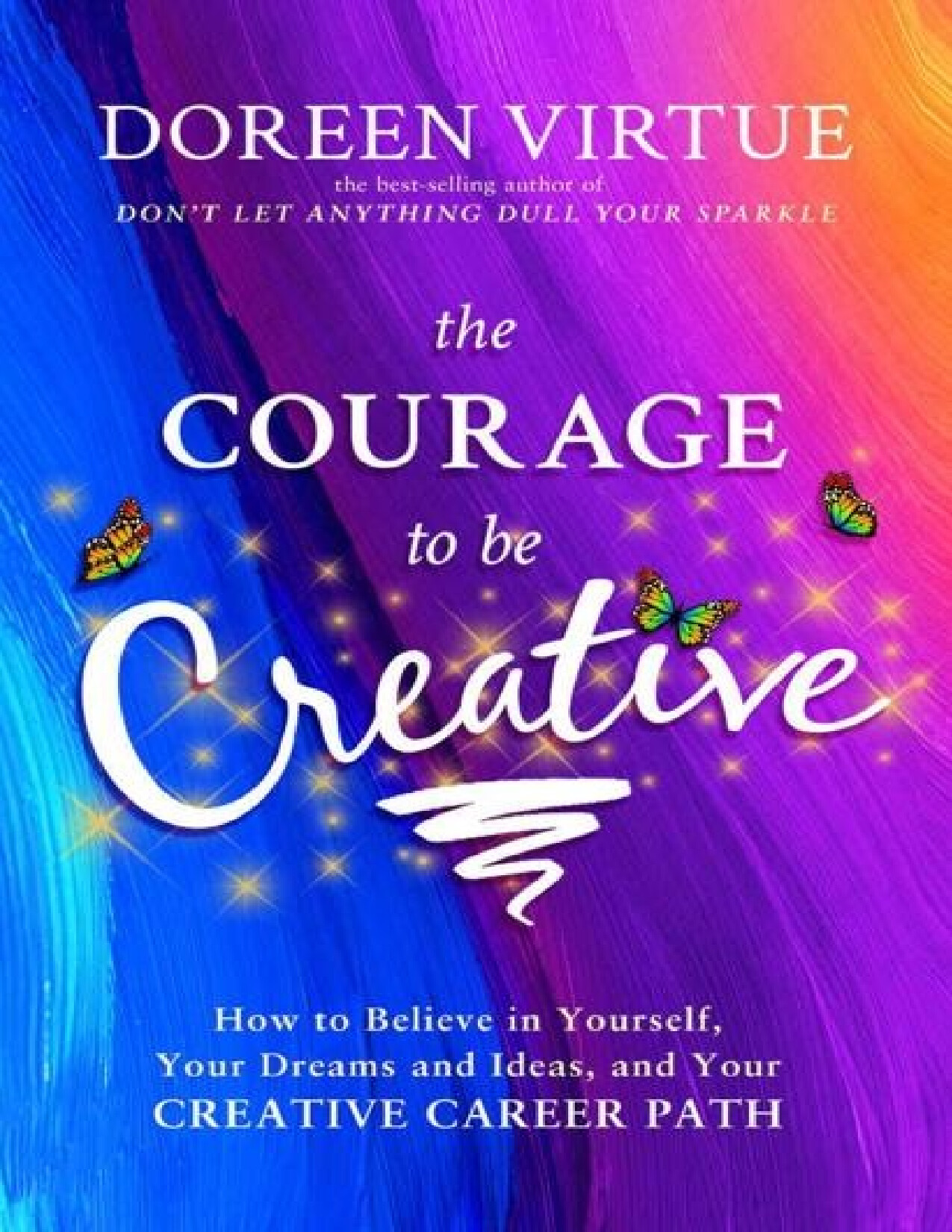 THE COURAGE TO BE CREATIVE HOW TO BELIEVE   DOREEN