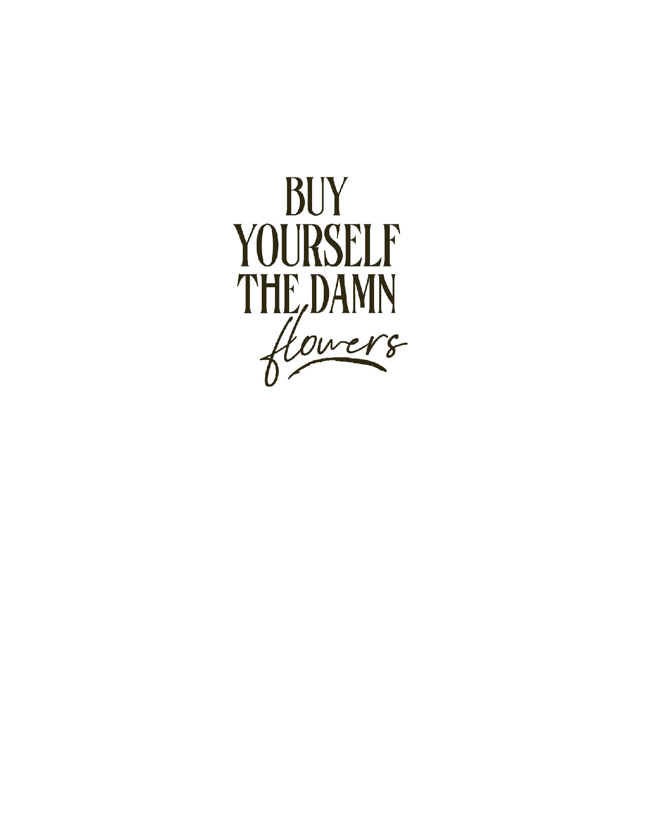 BUY YOURSELF THE DAMN FLOWERS