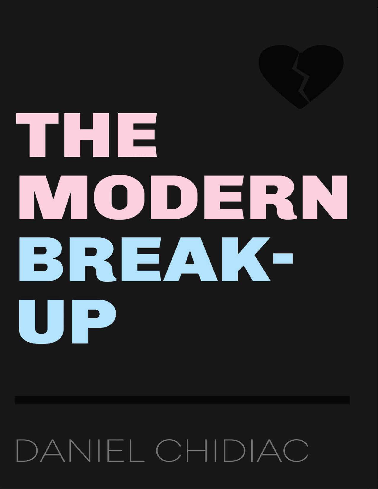 THE MODERN BREAK UP BY DANIEL CHIDIAC