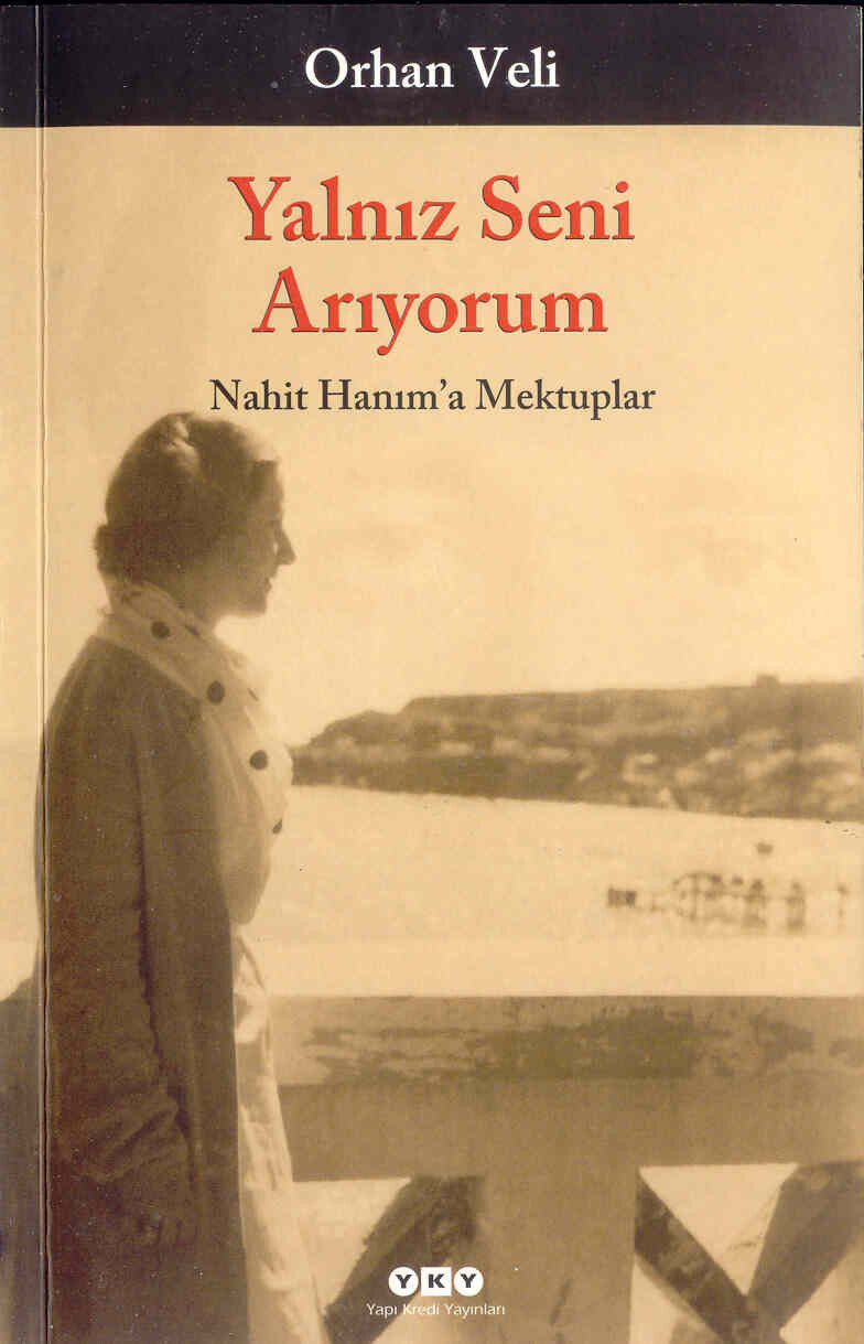 ORHAN VELI YALNIZ SENI ARIYORUM NAHIT HANIMA MEKTUPLAR YKY