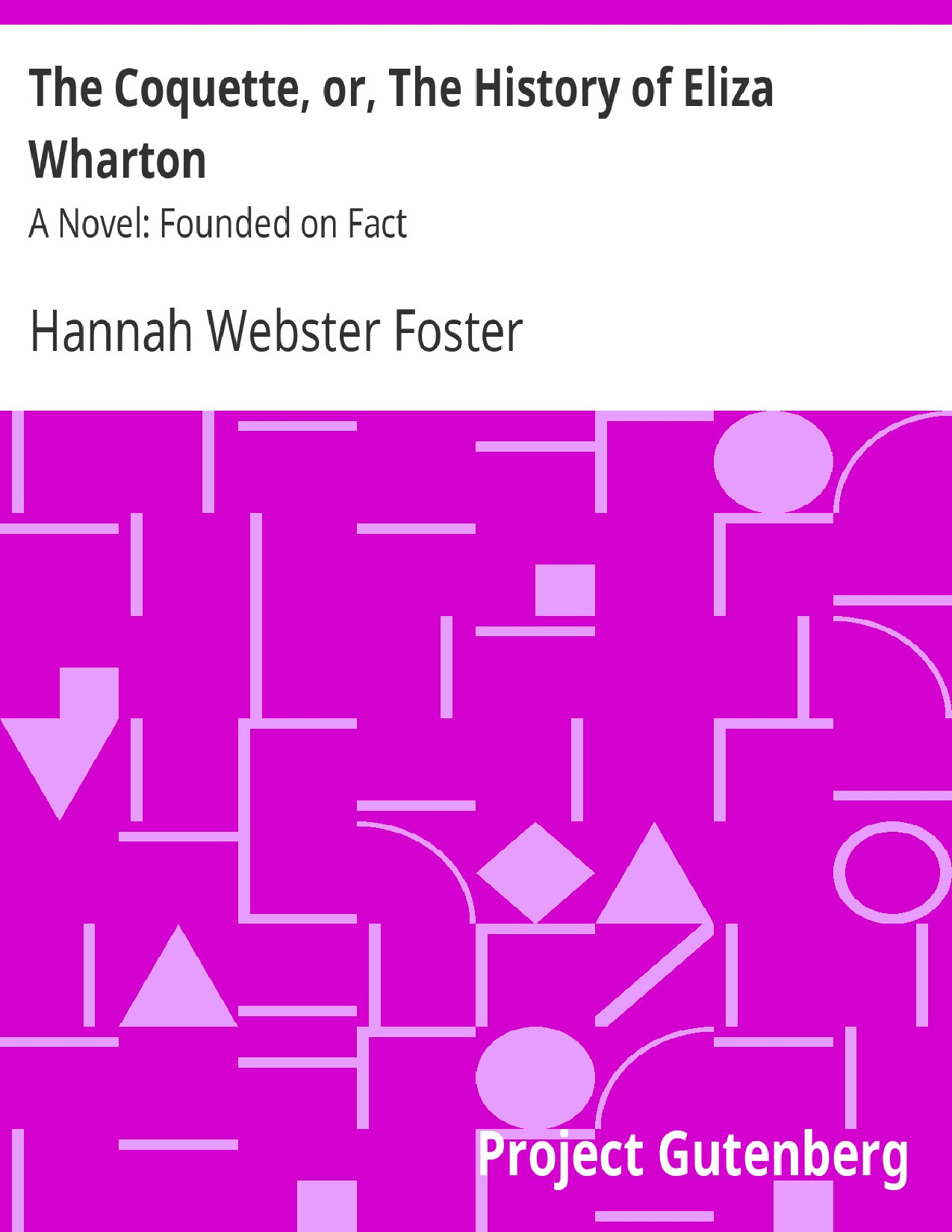 THE COQUETTE  OR  THE HISTORY O   HANNAH WEBSTER FOSTER