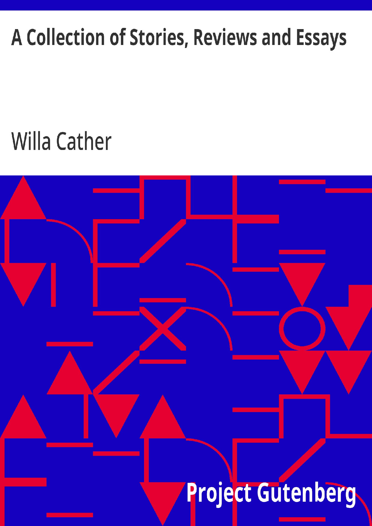 A COLLECTION OF STORIES  REVIEWS AND ESSAYS   WILLA CATHER