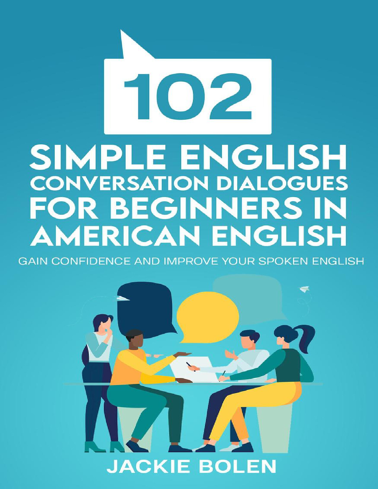 102 SIMPLE ENGLISH CONVERSATION DIALOGUES FOR BEGINNERS IN AMERICAN