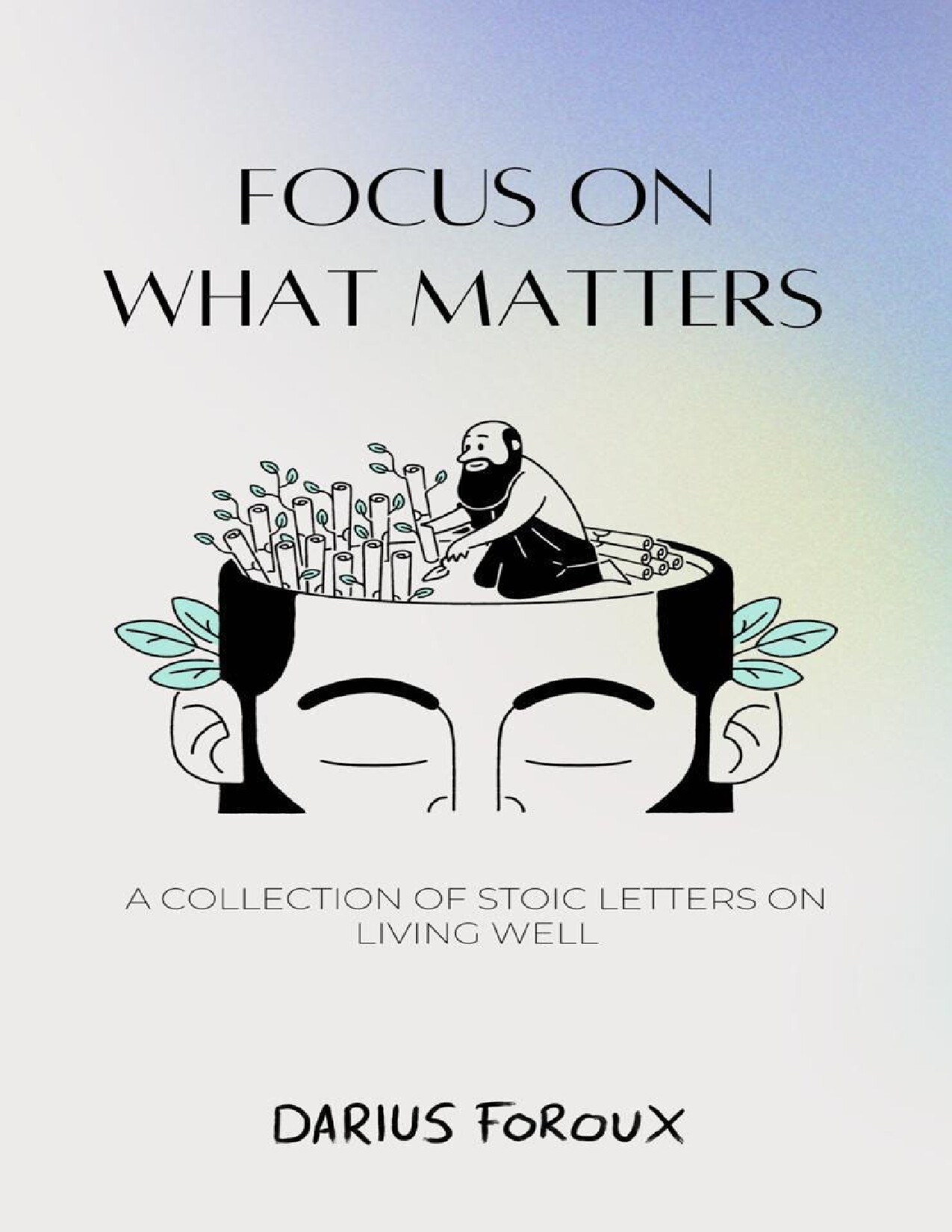 FOCUS ON WHAT MATTERS A COLLECTION OF STOIC LETTERS ON LIVING WELL