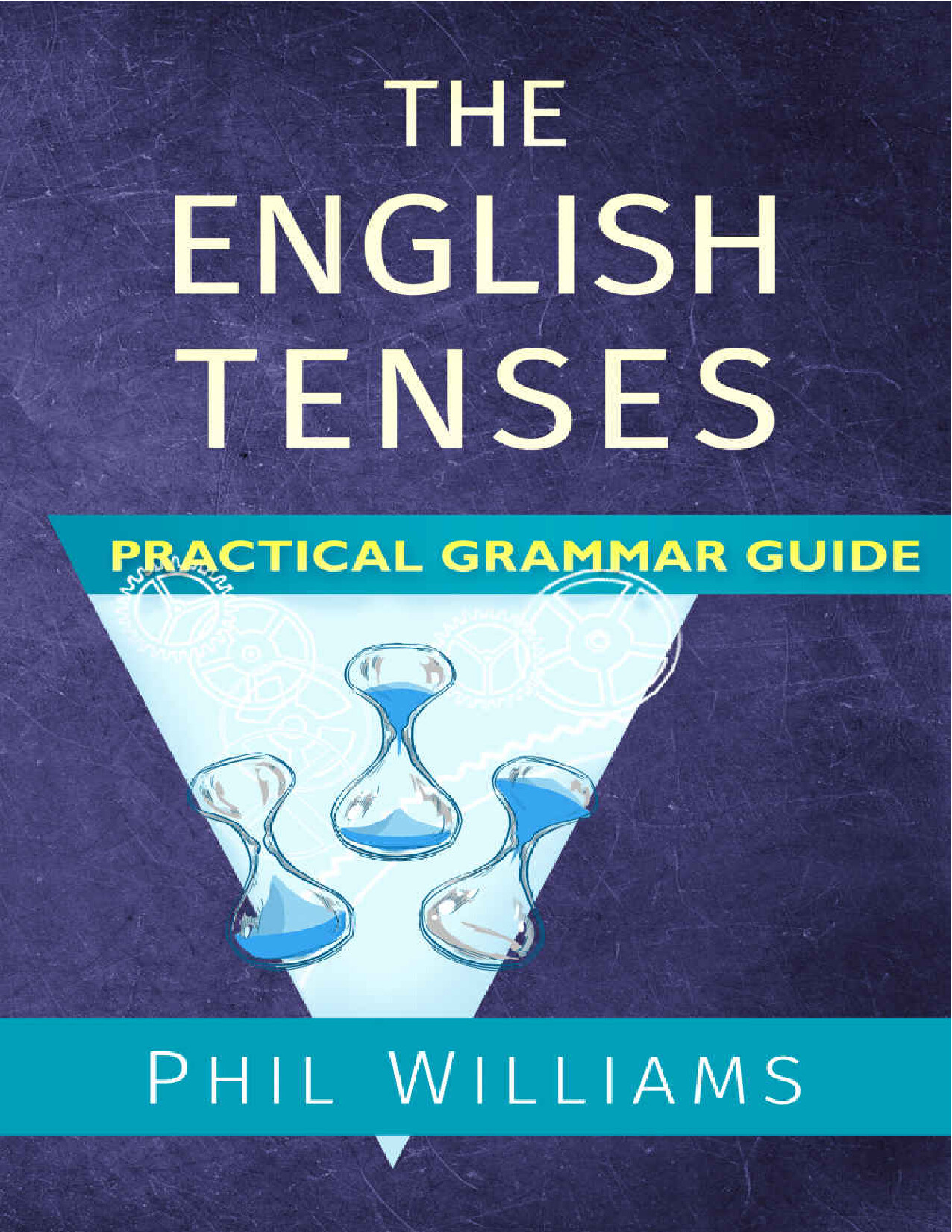 THE ENGLISH TENSES PRACTICAL GRAMMAR GUIDE WILLIAMS PHIL
