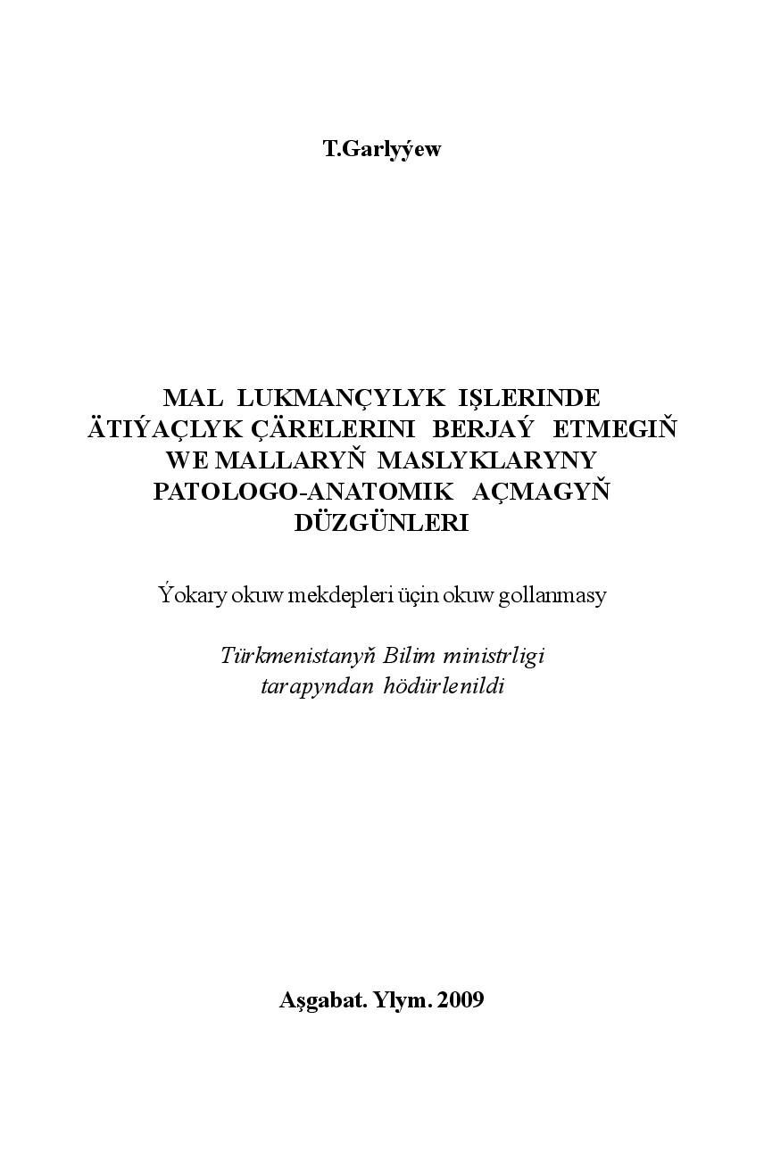 MAL LUKMANÇYLYGYNDA ÄTIÝAÇLYK ÇÄRELERINI BERJAÝ ETMEGIŇ WE MALLARYŇ MASLYKLARYNY PATOLOGO WE ANATOMIK AÇMAGYŇ DÜZGÜNLERI