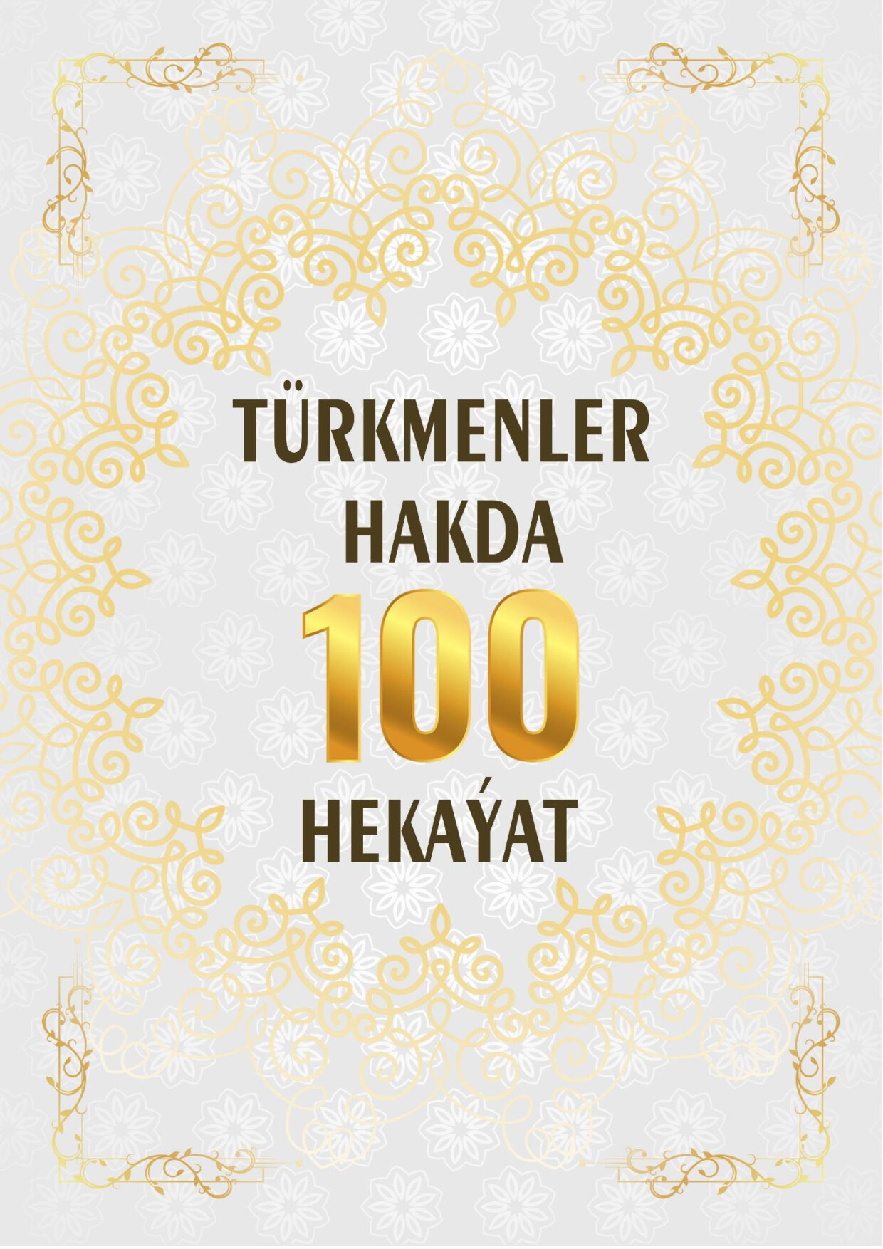 TÜRKMENLER HAKDA 100 HEKAÝAT