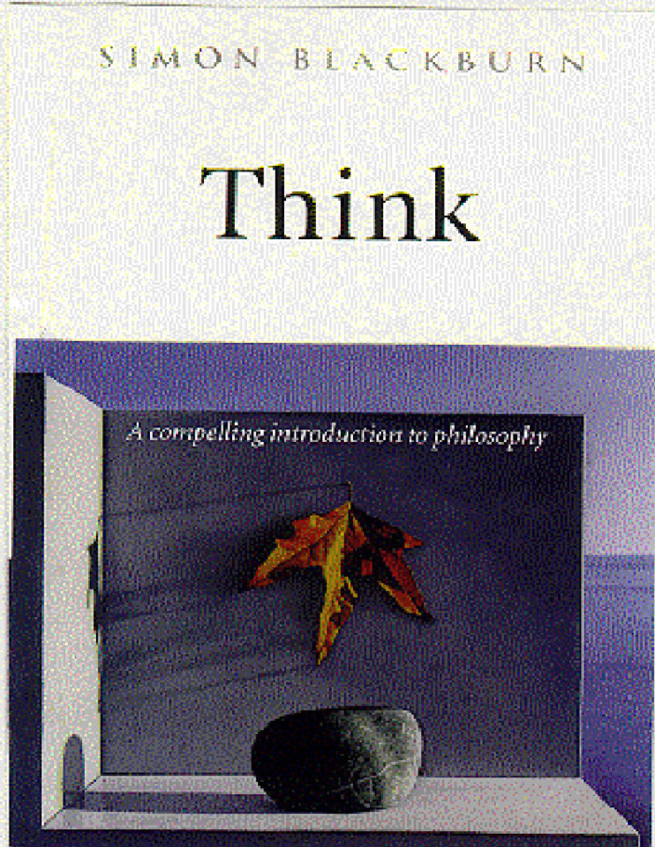 THINK A COMPELLING INTRODUCTION TO PHILOSOPHY SIMON BLACKBURN
