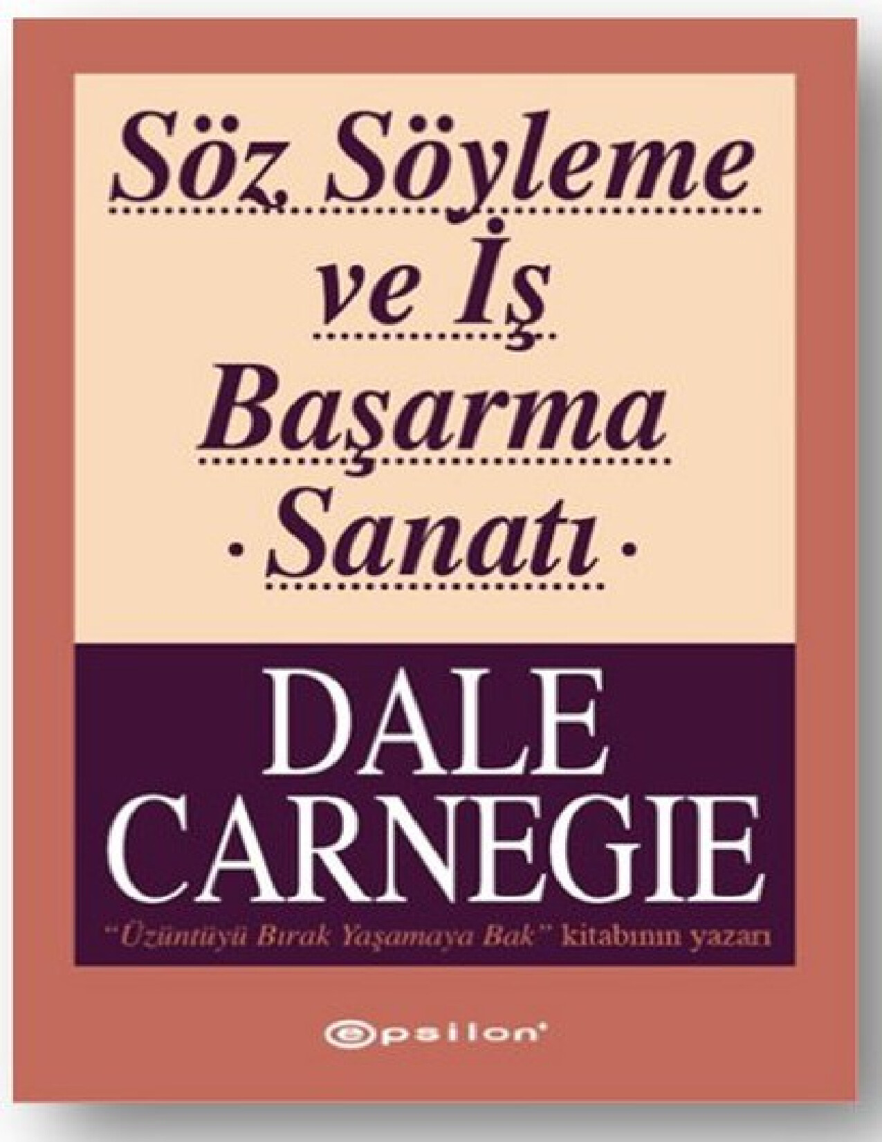 DALE CARNEGIE SÖZ SÖYLEME VE İŞ BAŞARMA SANATI