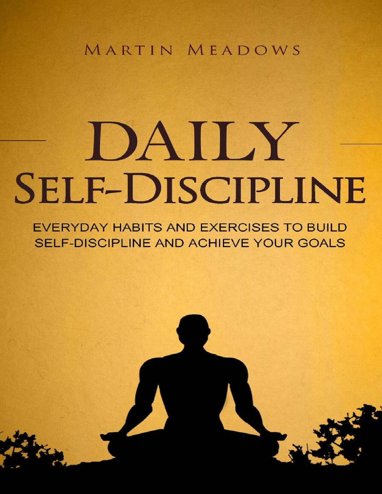 DAILY SELF DISCIPLINE EVERYDAY HABITS AND EXERCISES TO BUILD SELF