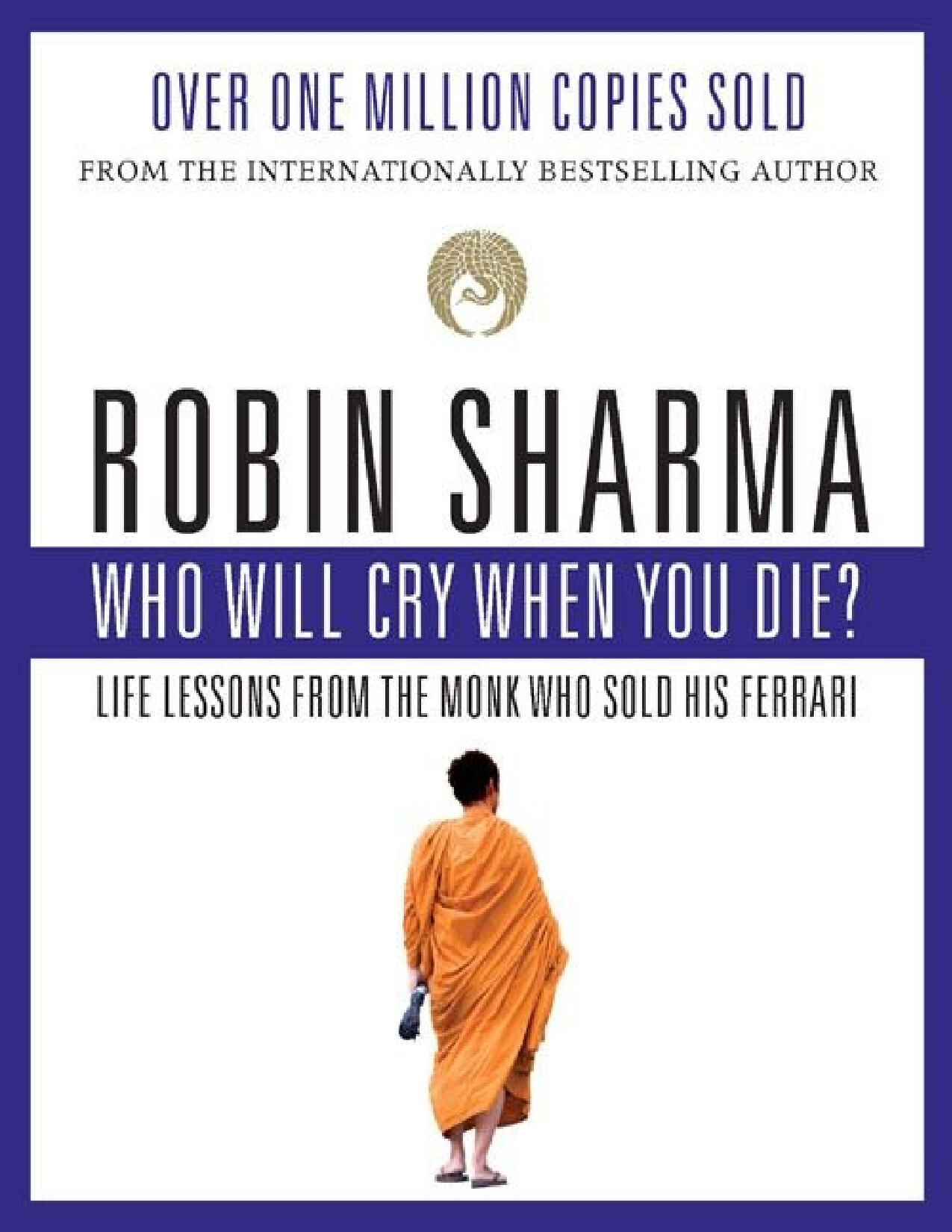 WHO WILL CRY WHEN YOU DIE LIFE LESSONS FROM THE MONK WHO SOLD HIS