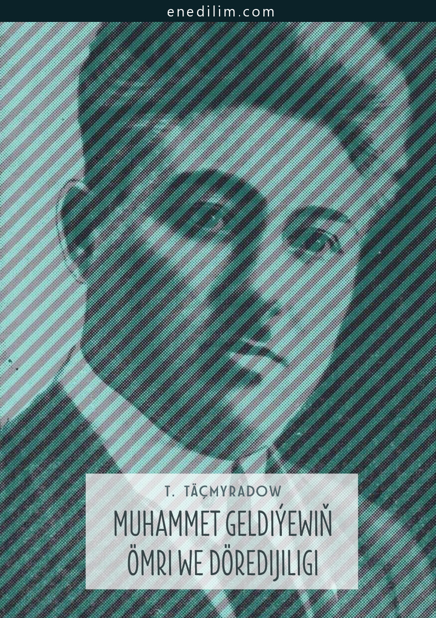 MUHAMMET GELDIÝEWIŇ ÖMRI WE DÖREDIJILIGI