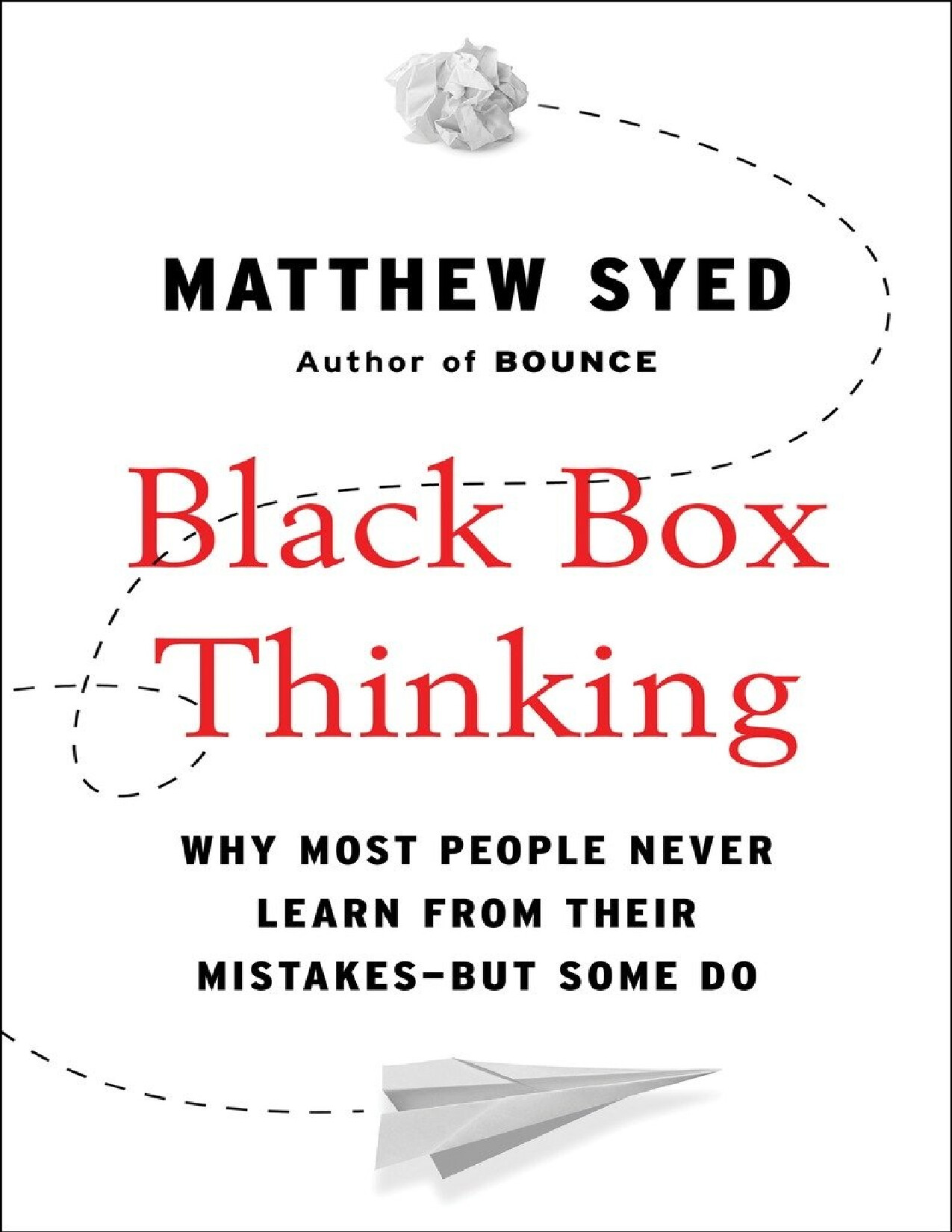 BLACK BOX THINKING WHY MOST PEOPLE NEVER LEARN FROM THEIR MISTAKES