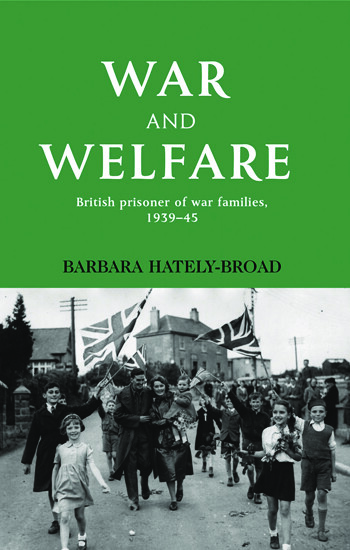 WAR AND WELFARE  BRITISH PRISONER OF WAR FAMILIES, 1939–45