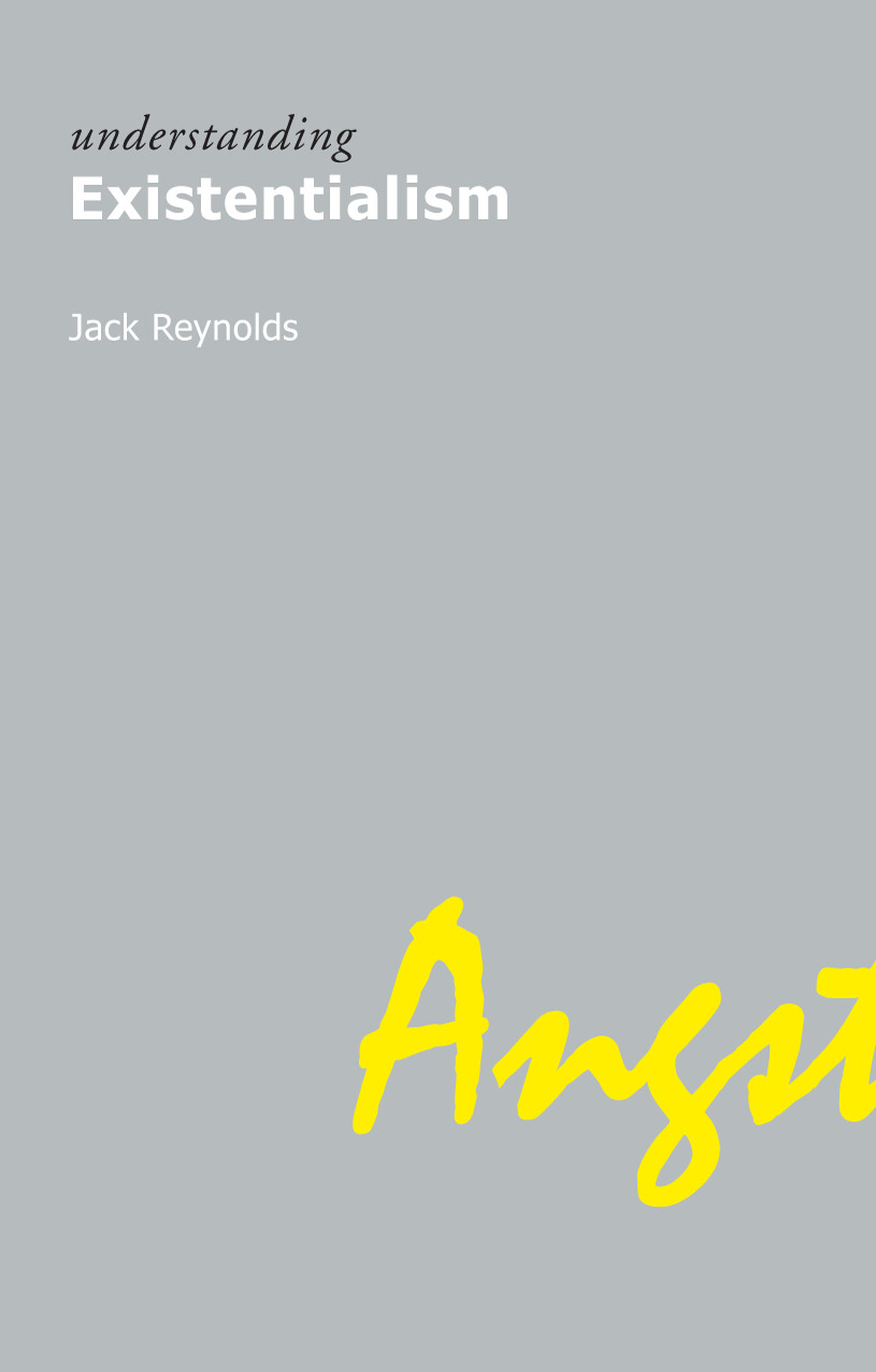 UNDERSTANDING EXISTENTIALISM   JACK REYNOLDS (ACUMEN, 2006)