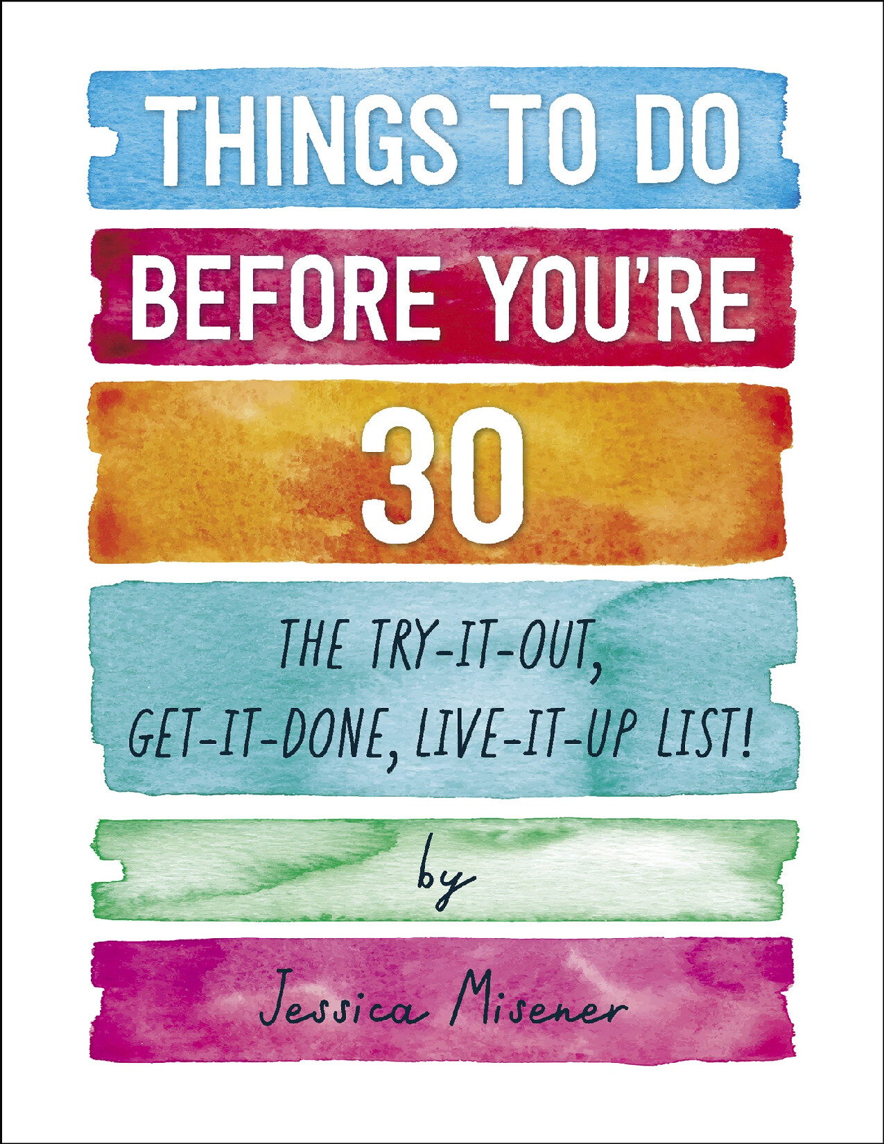 THINGS TO DO BEFORE YOU’RE 30 THE TRY IT OUT, GET IT DONE, LIVE