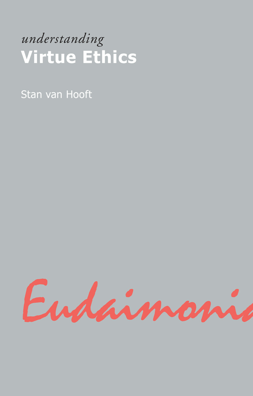 UNDERSTANDING VIRTUE ETHICS   STAN VAN HOOFT (ACUMEN, 2006)