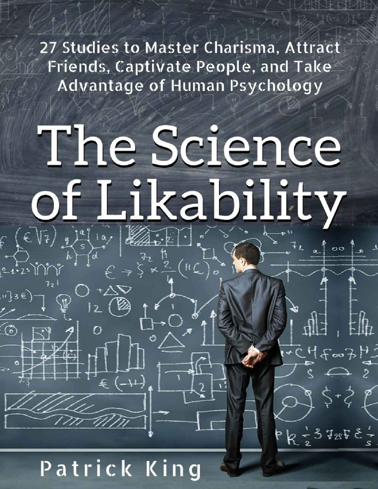 THE SCIENCE OF LIKABILITY 27 STUDIES TO MASTER CHARISMA, ATTRACT