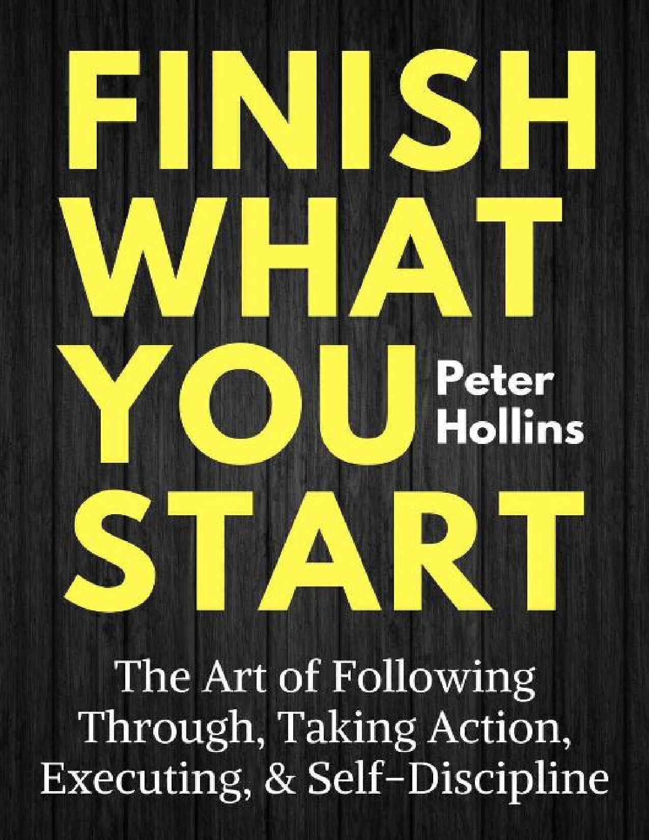 FINISH WHAT YOU START BY PETER HOLLINS