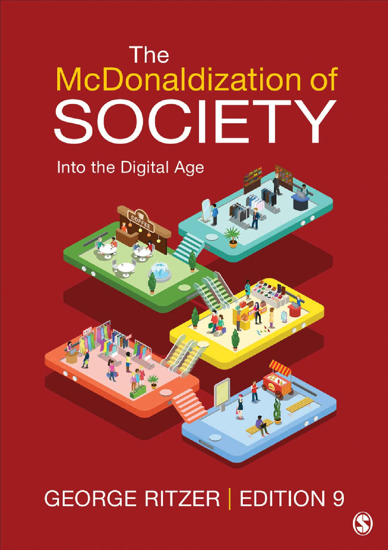THE MCDONALDIZATION OF SOCIETY INTO THE DIGITAL AGE GEORGE RITZER