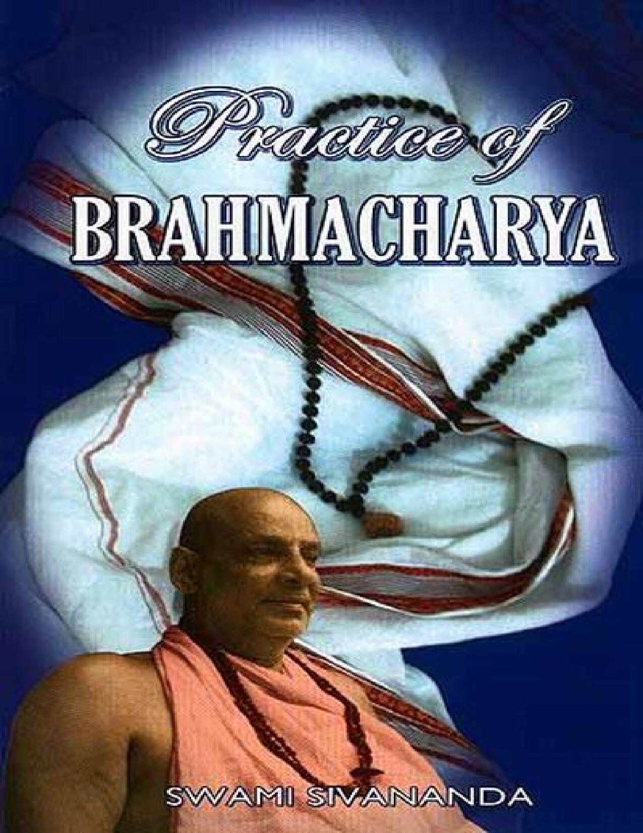 PRACTICE OF BRAHMACHARYA   SIVANANDA SWAMI