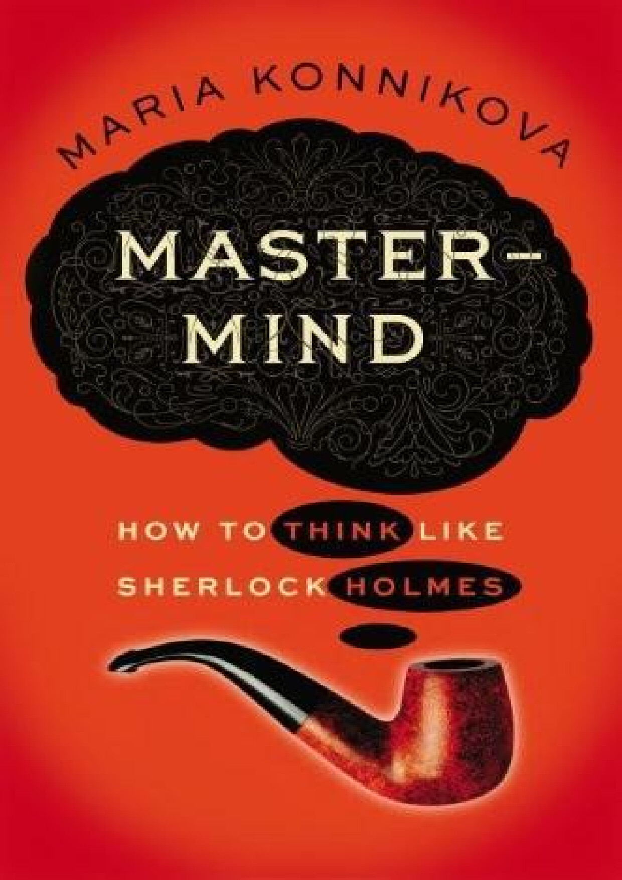 MASTERMIND  HOW TO THINK LIKE SHERLOCK HOLMES