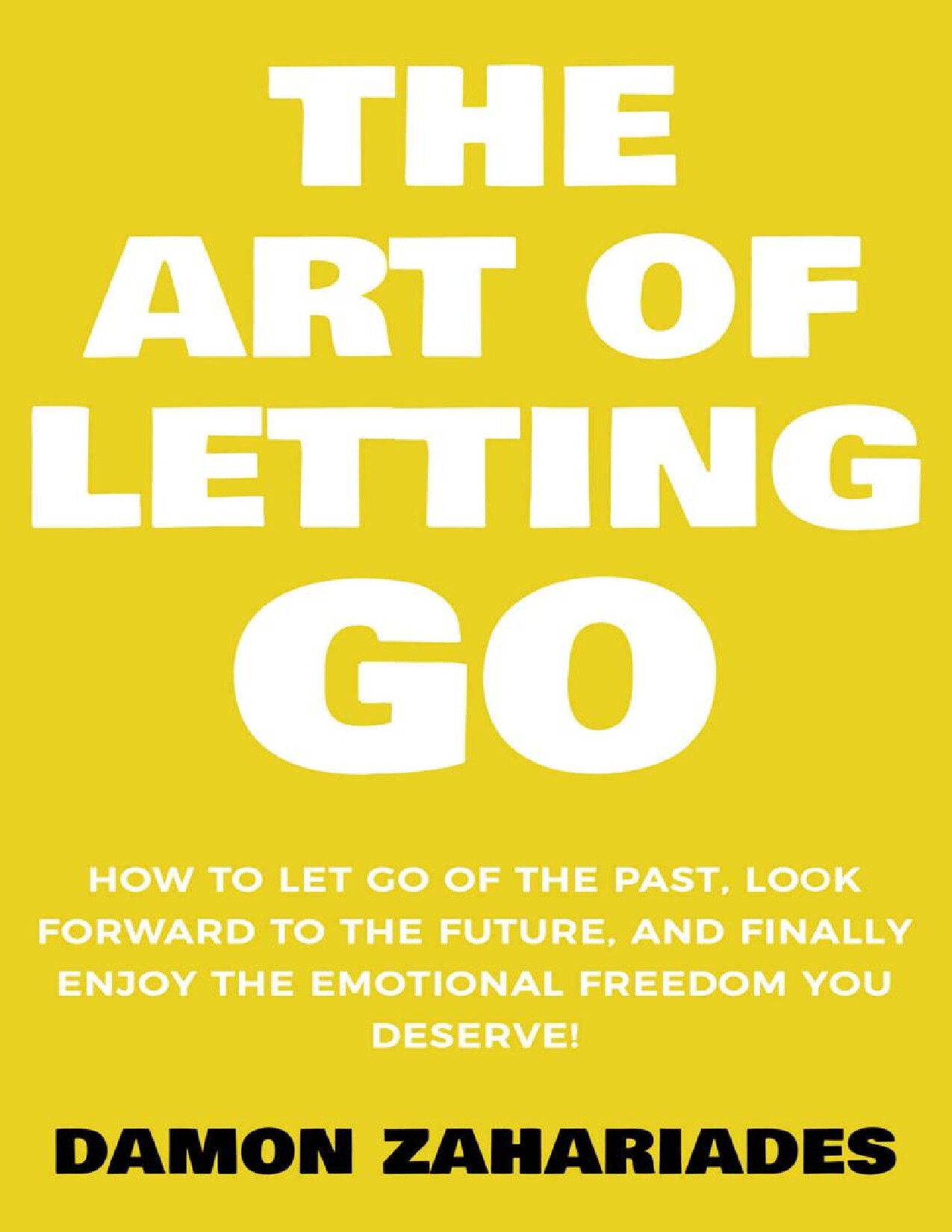 THE ART OF LETTING GO HOW TO LET GO OF THE PAST LOOK FORWARD TO