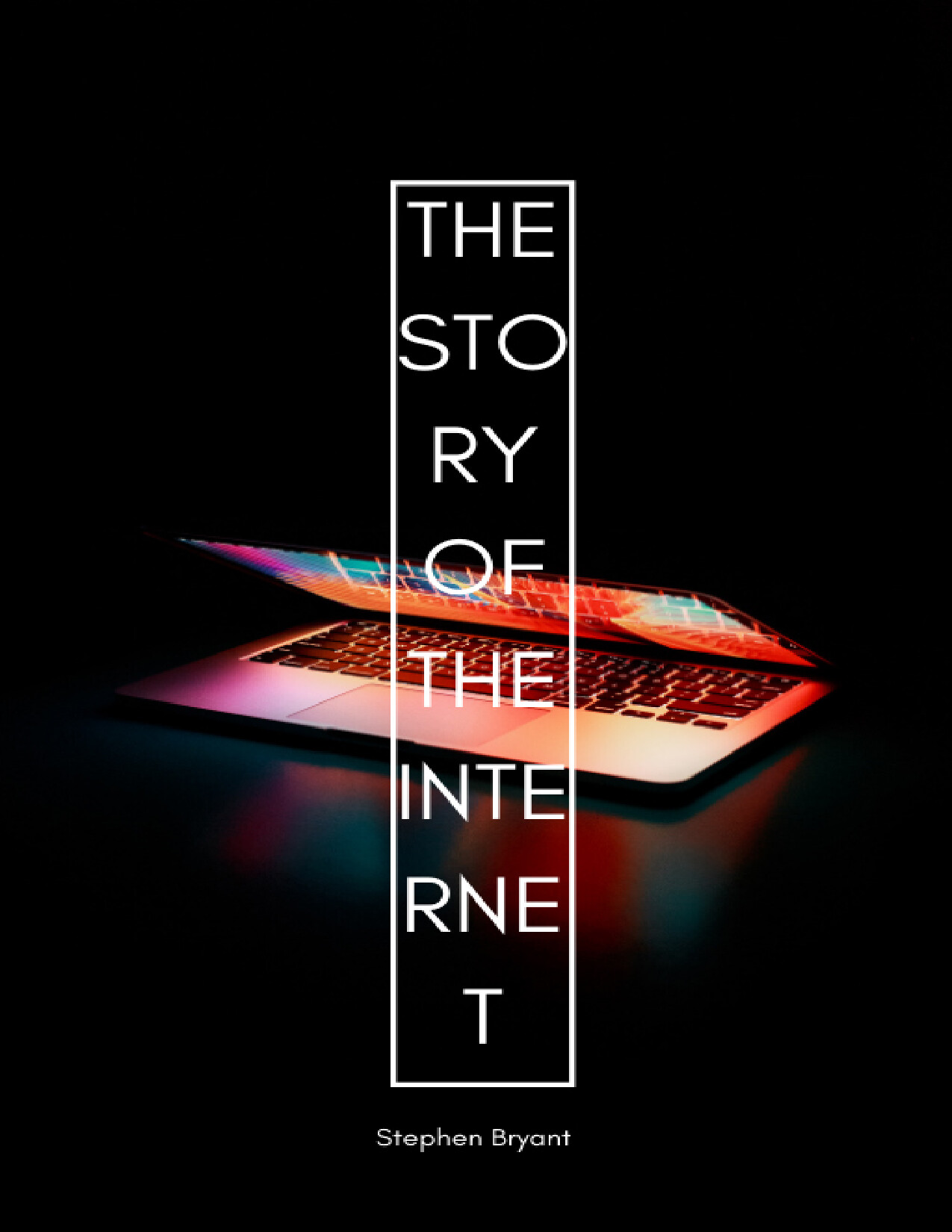 THE STORY OF THE INTERNET STEPHEN BRYANT