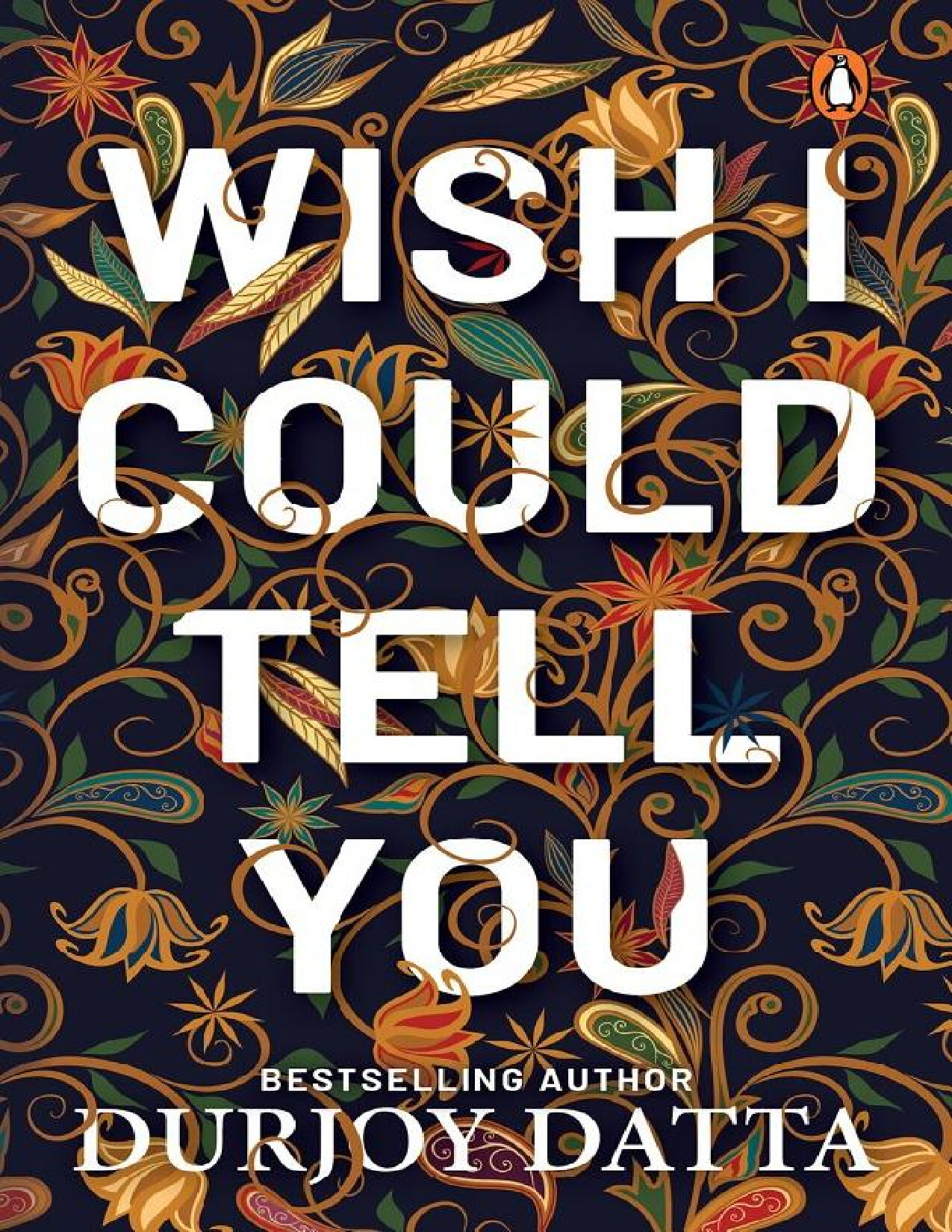 WISH I COULD TELL YOU BY DURJOY DATTA