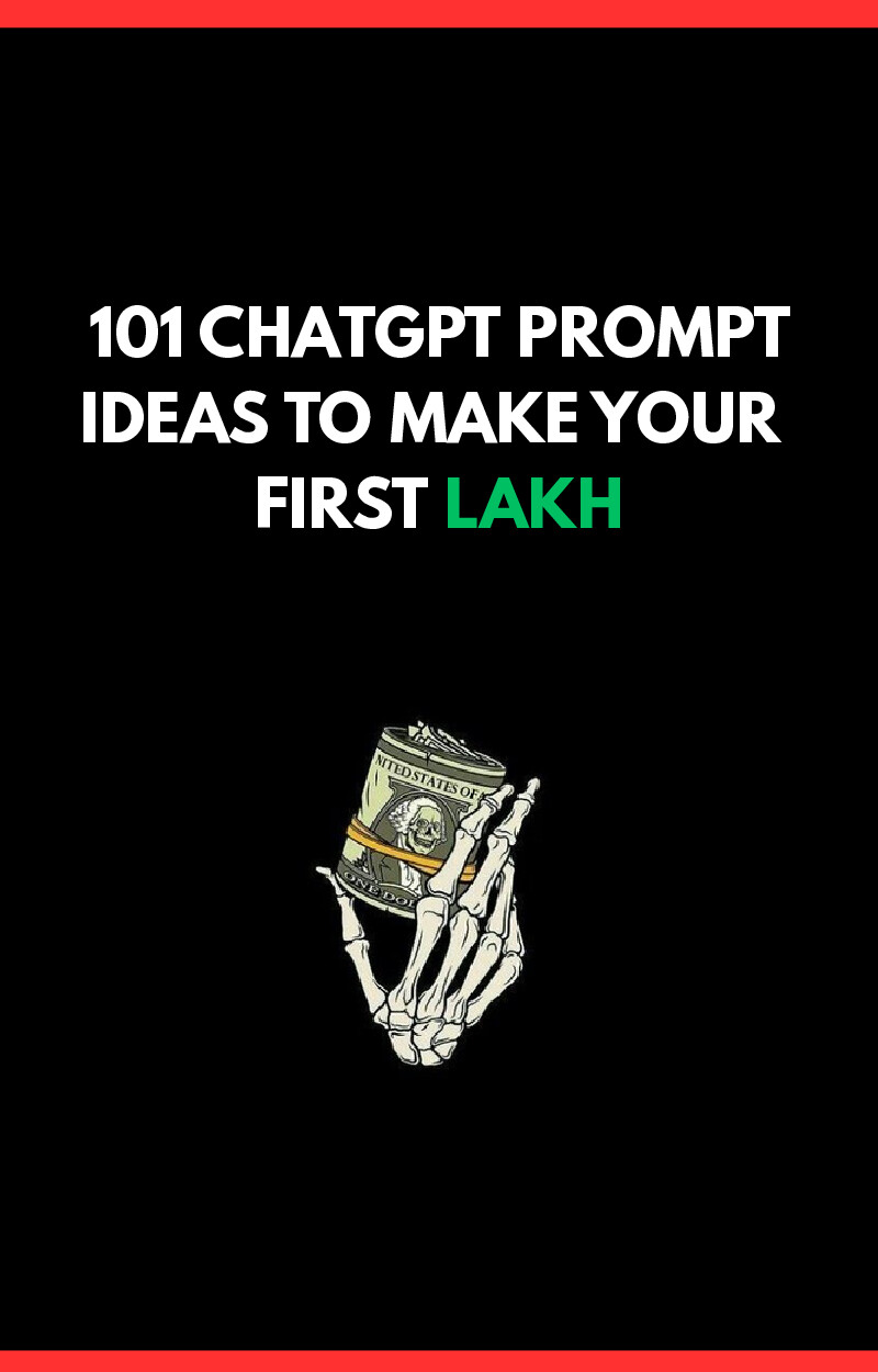 101 CHATGPT PROMPT IDEAS TO MAKE YOUR FIRST LAKH (1) (1)