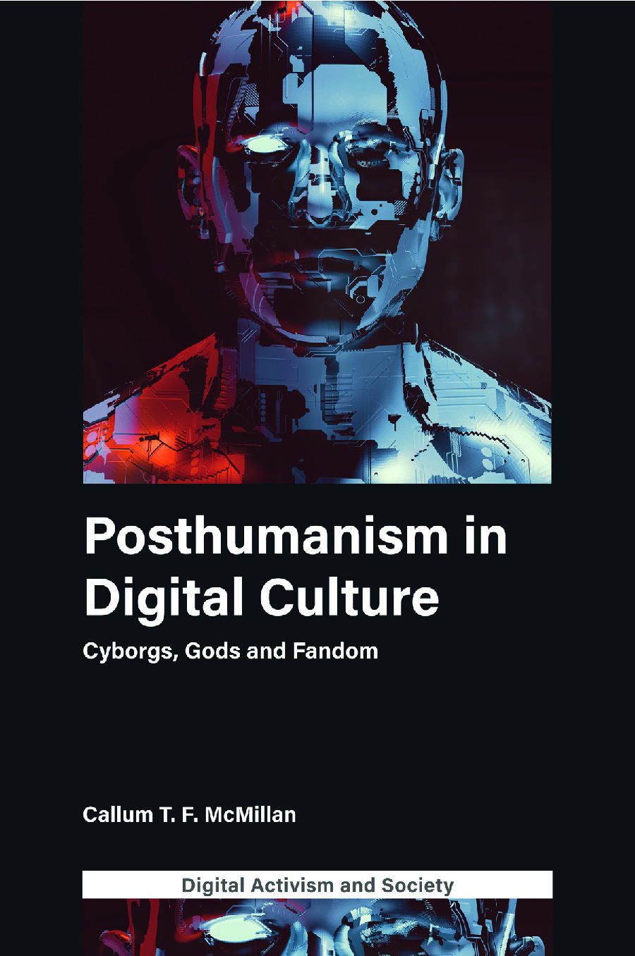 POSTHUMANISM IN DIGITAL CULTURE CYBORGS, GODS AND FANDOM CALLUM