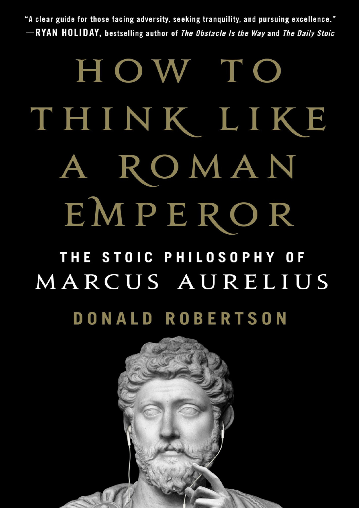 HOW TO THINK LIKE A ROMAN EMPEROR  MARCUS AURELIUS