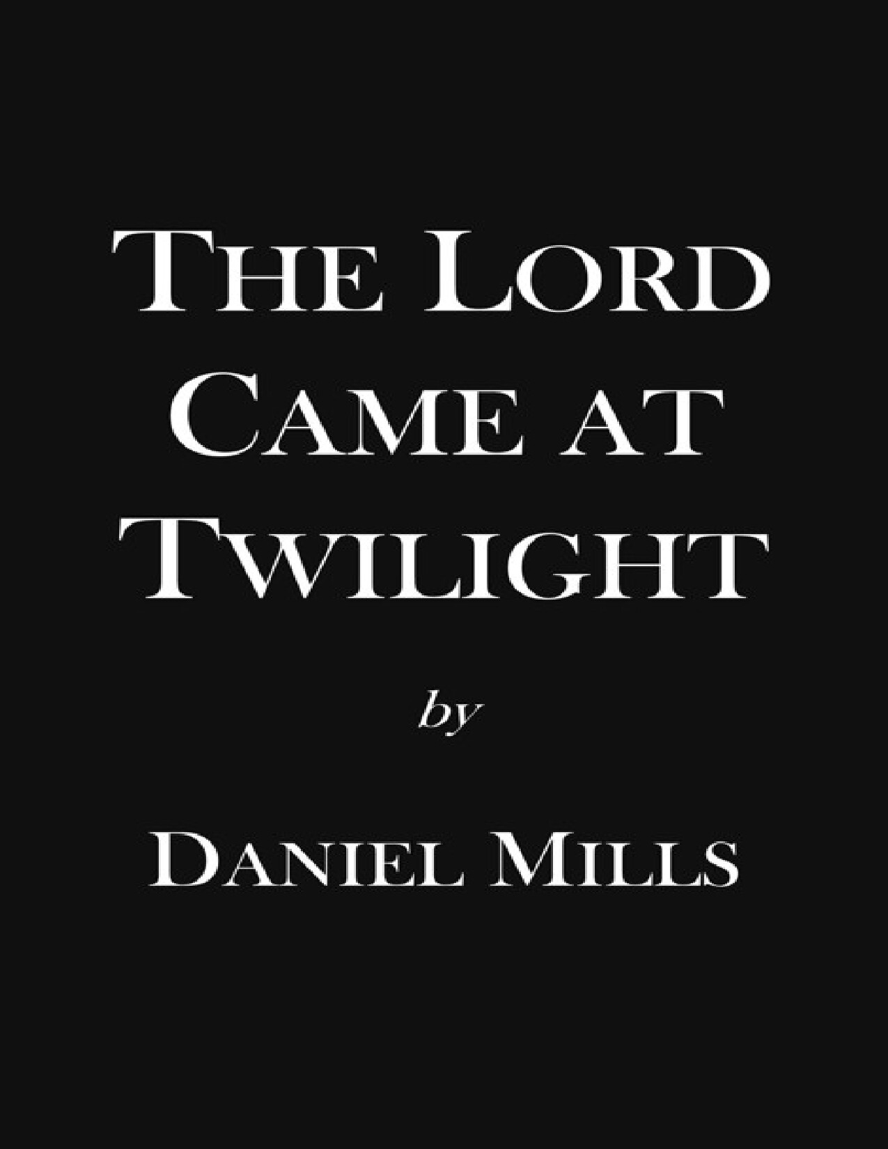 The Lord Came At Twilight   Daniel Mills