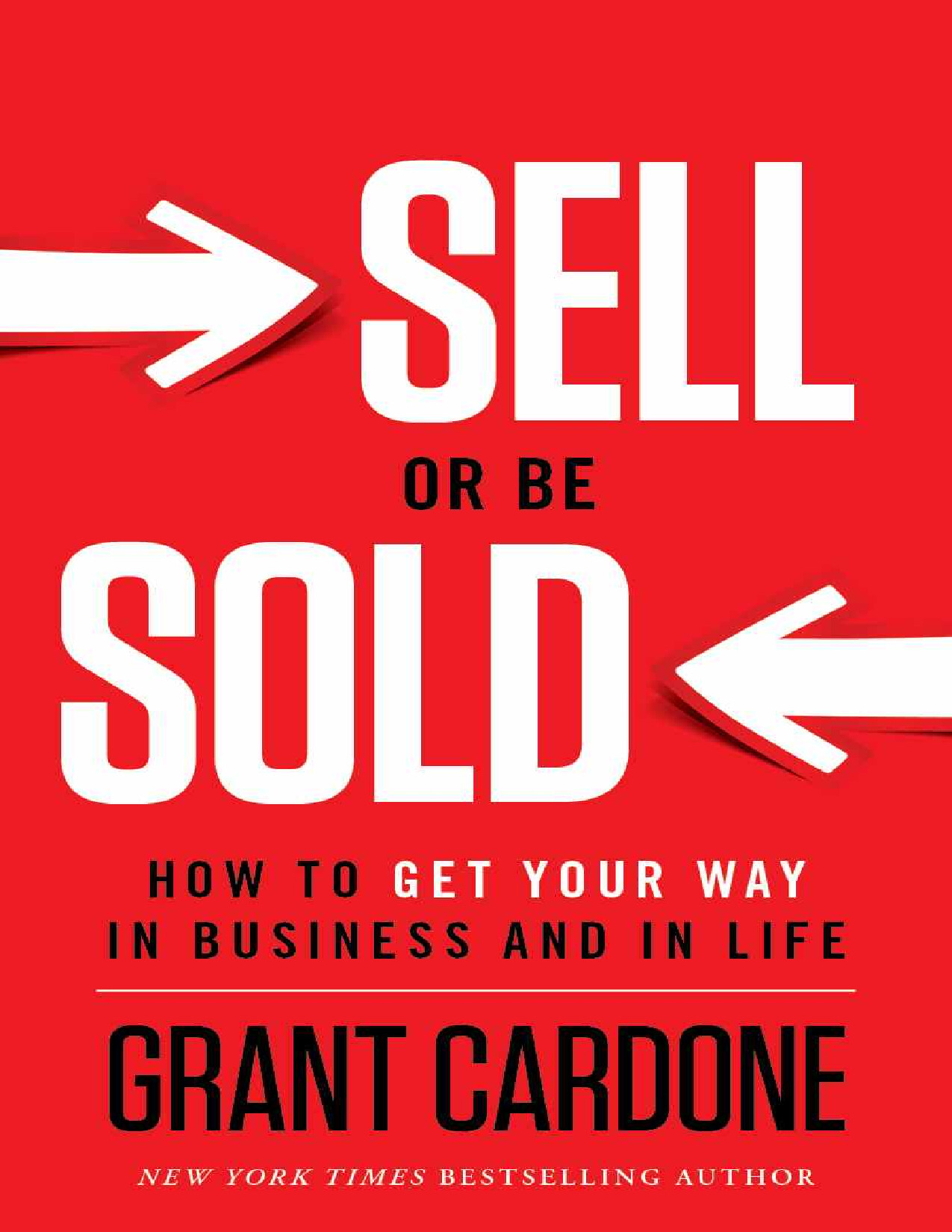 SELL OR BE SOLD  HOW TO GET YOUR WAY IN BUSINESS AND IN LIFE