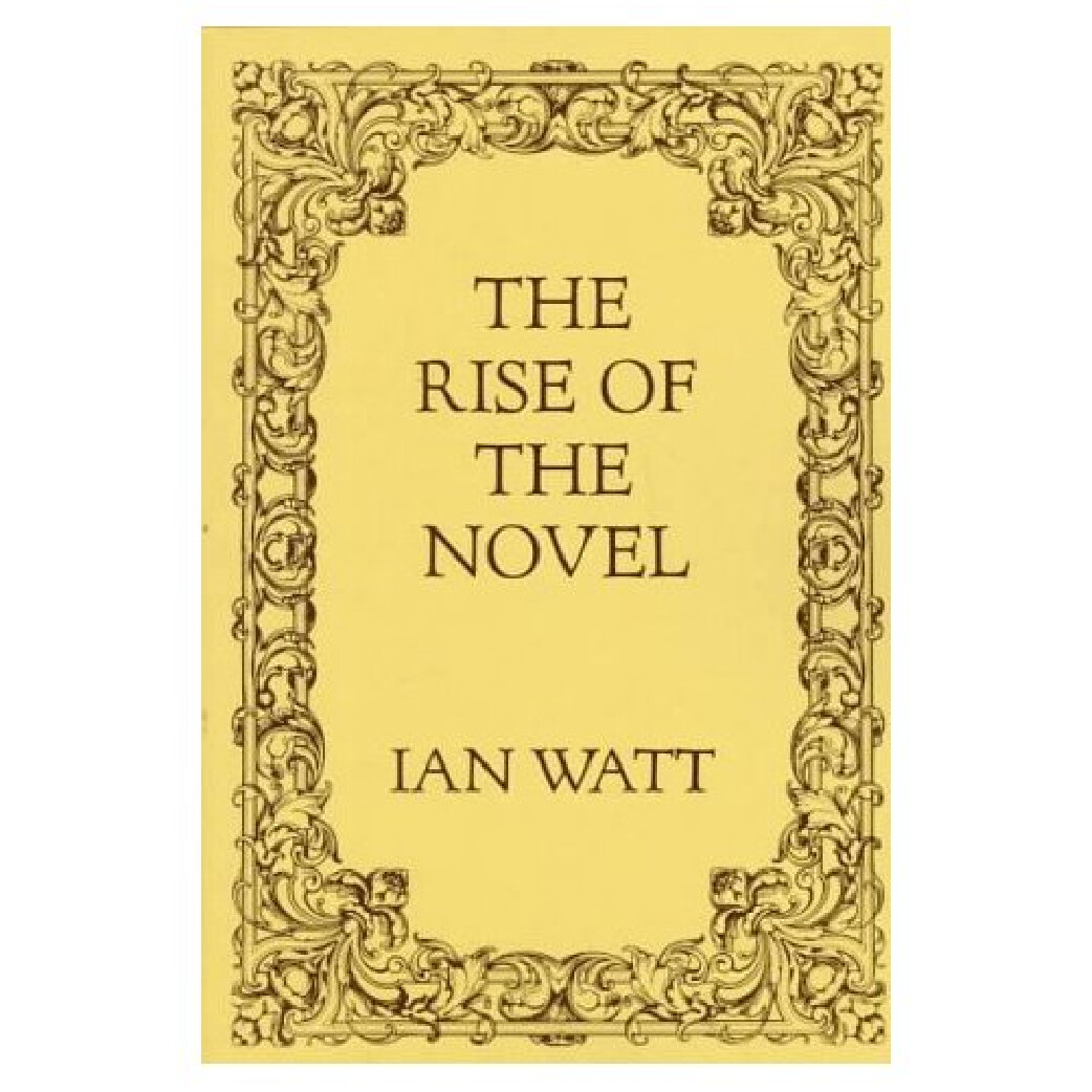 THE RISE OF THE NOVEL (BY IAN WATT)