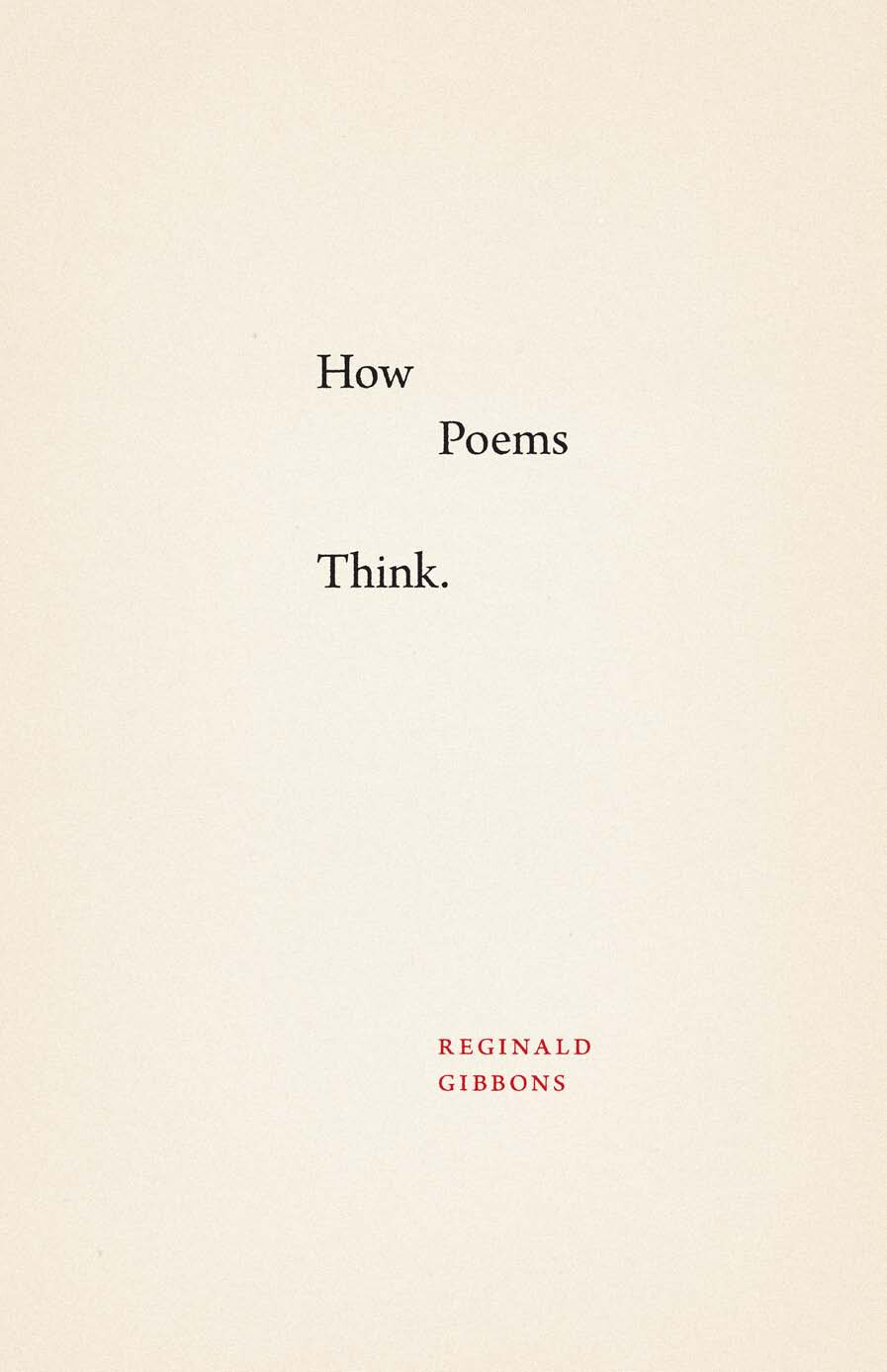 REGINALD GIBBONS HOW POEMS THINK