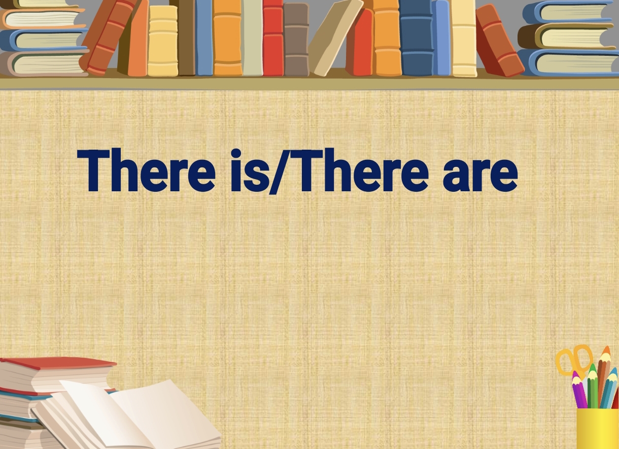 THERE IS, THERE ARE
